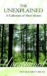 The Unexplained - A Collection of Short Stories