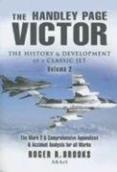 The Handley Page Victor: The History and Development of a Classic Jet