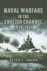 Naval Warfare in the English Channel: 1939-1945