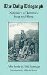 Daily Telegraph Dictionary of Tommies'Songs and Slang, 1914-18,