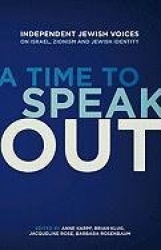 A Time to Speak Out - Independent Jewish Voices on Israel, Zionism and Jewish Identity