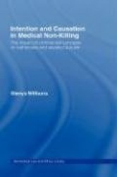 Intention and Causation in Medical Non-Killing - The Impact of Criminal Law Concepts on Euthanasia and Assisted Suicide