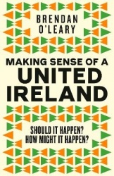 Making Sense of a United Ireland - Should it happen? How might it happen?