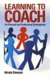 Learning To Coach 2nd Edition - For Personal and Professional Development
