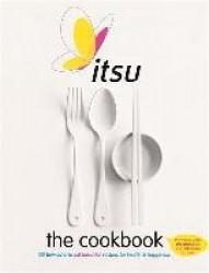 Itsu the Cookbook - 100 Low-Calorie Eat Beautiful Recipes for Health & Happiness. Every Recipe under 300 Calories and under 30 M
