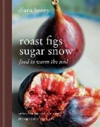 Roast Figs, Sugar Snow - Food to Warm the Soul