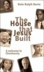 The House That Jesus Built: A Welcome to Christianity