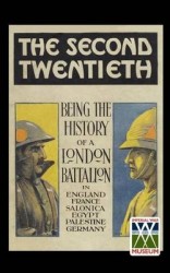 Second Twentieth - Being the History of the 2/20th Battalion London Regiment in England, France, Salonica, Egypt, Palestine, Ger