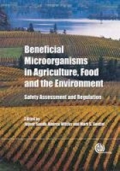 Beneficial Microorganisms in Agriculture, Food and the Environment - Safety Assessment and Regulation