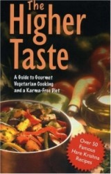 The Higher Taste - A Guide to Gourmet Vegetarian Cooking and a Karma Free Diet