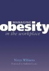Managing Obesity in the Workplace - Turning Tyrants into Tools in Health Practice, Book 3