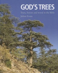 God's Trees - Trees, Forests and Wood in the Bible : an Illustrated Commentary and Compendium
