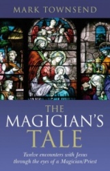 The Magician's Tale: Twelve Encounters with Jesus Through the Eyes of a Magician/Priest