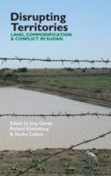 Disrupting Territories - Land, Commodification & Conflict in Sudan