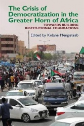 The Crisis of Democratization in the Greater Horn of Africa - An Alternative Approach to Institutional Order in Transitional Soc