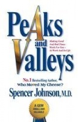 Peaks and Valleys - Making Good and Bad Times Work for You - At Work and in Life