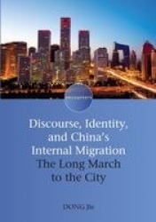 Discourse, Identity, and China's Internal Migration - The Long March to the City