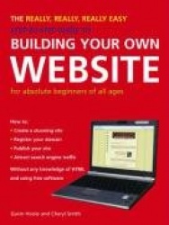 The Really, Really, Really Easy Step-by-step Guide to Building Your Own Website