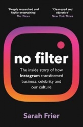 No Filter - The Inside Story of Instagram – Winner of the FT Business Book of the Year Award