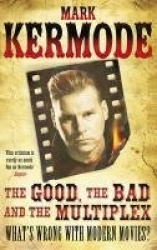 The Good, the Bad and the Multiplex: What's Wrong with Modern Movies?