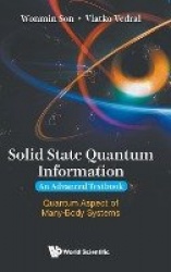 Solid State Quantum Information - An Advanced Textbook: Quantum Aspect Of Many-body Systems