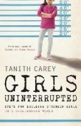 Girls Uninterrupted - Steps for Building Stronger Girls in a Challenging World