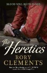 The Heretics - From million copy bestselling author Rory Clements, the iconic historical mystery series