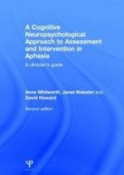 A Cognitive Neuropsychological Approach to Assessment and Intervention in Aphasia - A clinician's guide