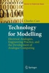 Technology for Modelling - Electrical Analogies, Engineering Practice, and the Development of Analogue Computing