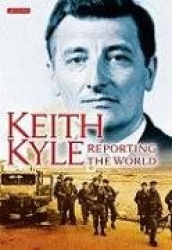 Keith Kyle, Reporting the World