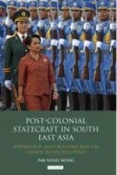 Post-Colonial Statecraft in South East Asia - Sovereignty, State Building and the Chinese in the Philippines