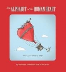 The Alphabet of the Human Heart - The A to Zen of Life