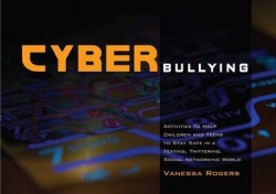 Cyberbullying - Activities to Help Children and Teens to Stay Safe in a Texting, Twittering, Social Networking World