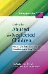 Caring for Abused and Neglected Children - Making the Right Decisions for Reunification or Long-Term Care