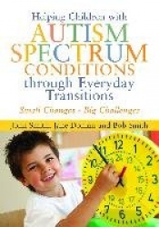 Helping Children with Autism Spectrum Conditions through Everyday Transitions - Small Changes - Big Challenges