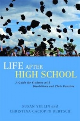 Life After High School - A Guide for Students with Disabilities and Their Families