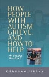 How People with Autism Grieve, and How to Help - An Insider Handbook