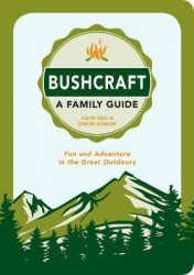 Bushcraft - A Family Guide - Fun and Adventure in the Great Outdoors