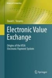 Electronic Value Exchange - Origins of the VISA Electronic Payment System