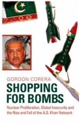 Shopping for Bombs - Nuclear Proliferation, Global Insecurity, and the Rise and Fall of the A.Q. Khan Network