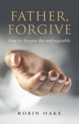 Father Forgive - How to Forgive the Unforgivable