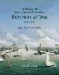 A History of Napoleonic and American Prisoners of War 1816: Historical Background V. 1