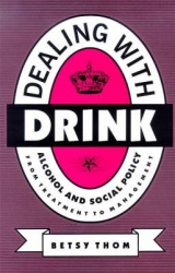 Dealing with Drink - Alcohol and Social Policy in Contemporary England