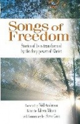 Songs of Freedom - Stories of Lives Transformed by the Deep Power of Christ