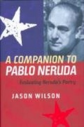 Companion to Pablo Neruda - Evaluating Neruda`s Poetry