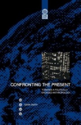 Confronting the Present - Towards a Politically Engaged Anthropology
