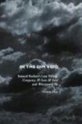 In the Dim Void: Samuel Beckett's Late Trilogy: Company, Ill Seen, Ill Said and Worstward Ho
