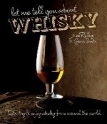 Let Me Tell You About Whisky - Taste, Try & Enjoy Whisky from Around the World
