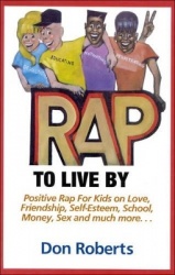 Rap to Live by - Positive Rap for Kids on Love, Friendship, Self-Esteem, School, Money, Sex and Much More...