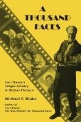 A Thousand Faces - Lon Chaney's Unique Artistry in Motion Pictures